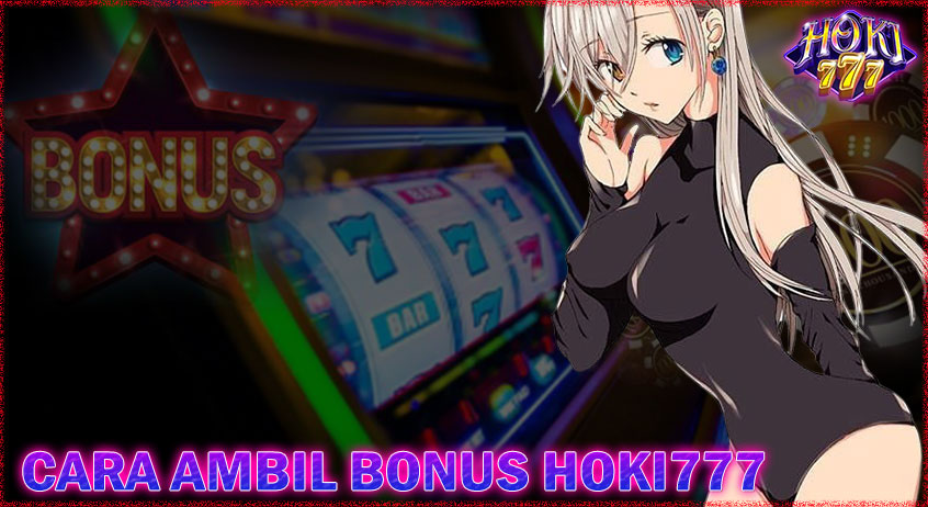 CARA AMBIL BONUS HOKI777